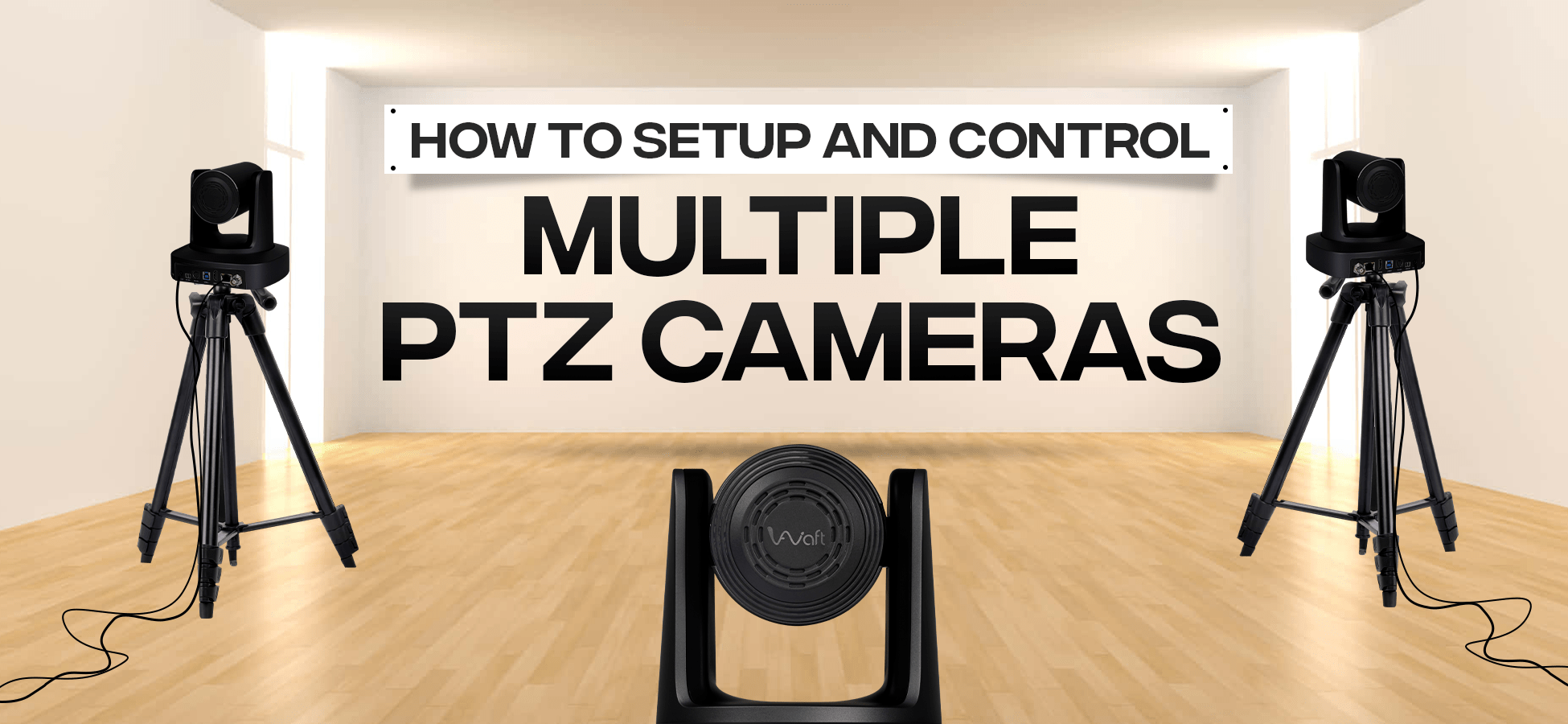 How to Set Up and Control Multiple PTZ Cameras: A Comprehensive Guide