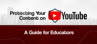 Protecting Your Content on YouTube: A Guide for Educators