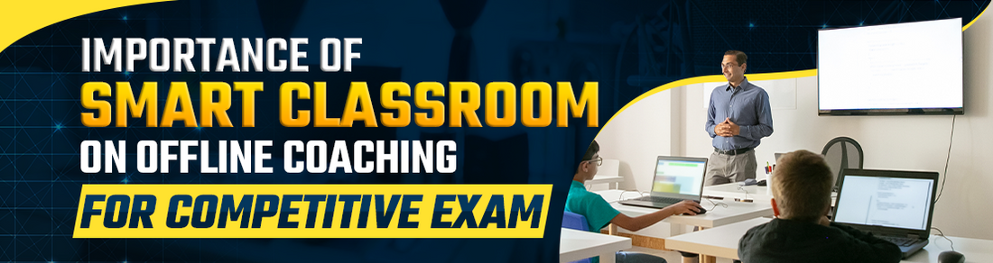 Importance of Smart Classroom on Offline Coaching for Competitive Exam